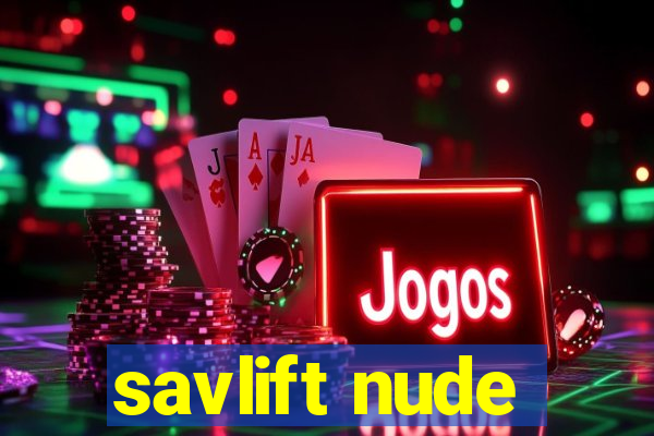 savlift nude